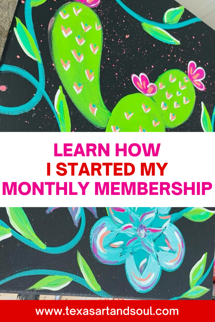 Learn how I started my monthly membership pinterest pin with image of colorful cactus painting.